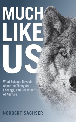 Much Like Us: What Science Reveals about the Thoughts, Feelings, and Behaviour of Animals