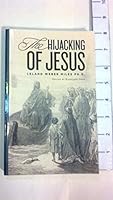 The Hijacking of Jesus: How the Greeks Stole Jesus from the Jews And Made Him a Second Christian God 1470136414 Book Cover