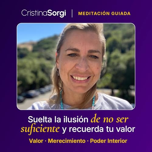 Meditación guiada: Suelta la ilusi&oacute;n de no ser suficiente y recuerda tu valor
