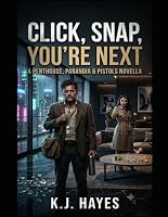 Click, Snap, You’re Next: A Penthouse, Paranoia & Pistols Novella (The Kevin Hayes Series Book 4) B0HDSVRKBS Book Cover