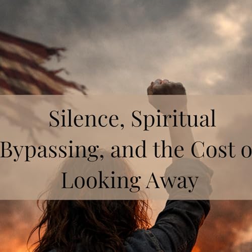 Silence, Spiritual Bypassing, and the Cost of Looking Away | It's Time To Act