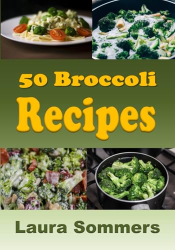 50 Broccoli Recipes!: Volume 1 (Superfoods Cookbook)