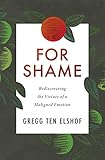 For Shame: Rediscovering the Virtues of a Maligned Emotion