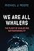 Produktbild We Are All Whalers: The Plight of Whales and Our Responsibility
