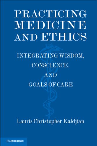 Practicing Medicine and Ethics: Integrating Wisdom, Conscience, and Goals of Care