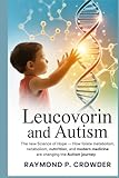 Leucovorin and Autism The New Science of Hope: How Folate Metabolism, Nutrition, and Modern Medicine Are Changing the Autism Journey