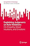 Explaining Judgments on Rule Violations: On Empathy, Moral Intuitions, and Emotions (SpringerBriefs in Criminology) (English Edition)