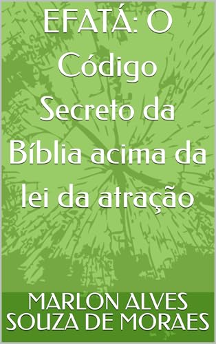 EFATÁ: O Código Secreto da Bíblia acima da lei da atração - ALVES SOUZA DE MORAES, MARLON