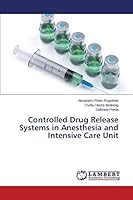 Controlled Drug Release Systems in Anesthesia and Intensive Care Unit 3659790117 Book Cover