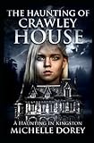 Crawley House: A Haunting In Kingston (The Hauntings Of Kingston)
