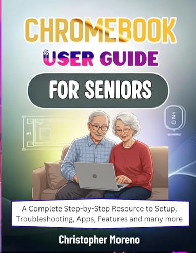 Chromebook User Guide For Seniors: A Complete Step-by-Step Resour...