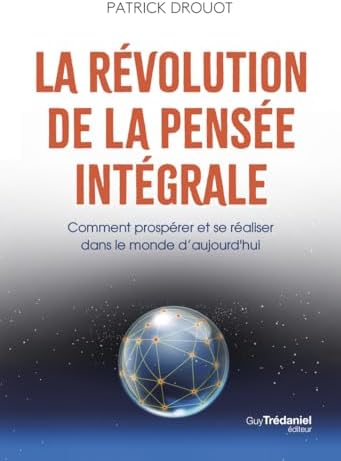La révolution de la pensée intégrale - Comment prospérer et se réaliser dans le monde d'aujourd'hui