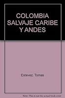 COLOMBIA SALVAJE CARIBE Y ANDES 9587097343 Book Cover