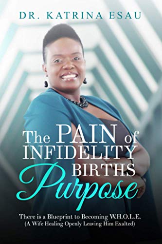 The Pain of Infidelity Births Purpose: There Is A Blueprint