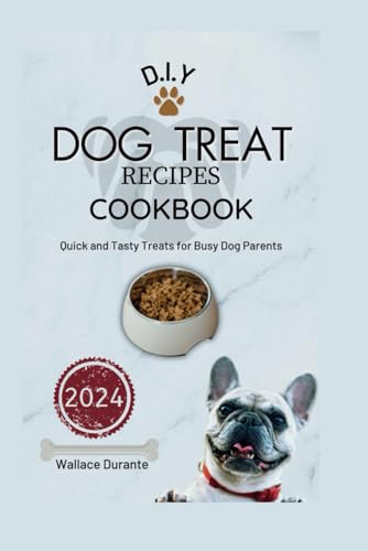 Dog treats Recipes cookbook: Quick and tasty treats for busy dog parents