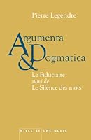 Argumenta dogmatica: Le Fiduciaire, suivi de Le Silence des mots 2755506903 Book Cover