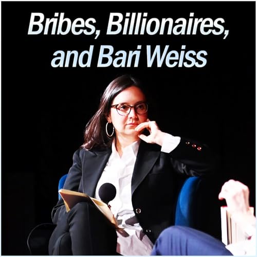 Bribes, Billionaires, and Bari Weiss