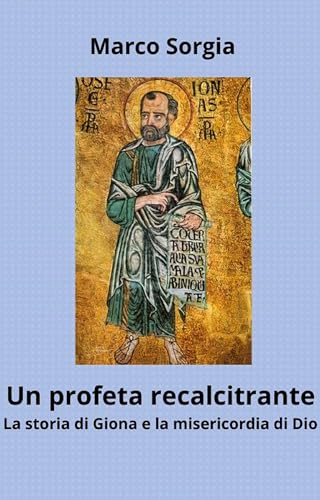 Un profeta recalcitrante. La storia di Giona e la misericordia di Dio (Italian Edition)