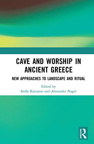 Cave and Worship in Ancient Greece: New Approaches to Landscape and Ritual