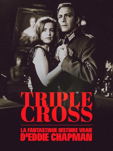Triple Cross : La fantastique histoire ...