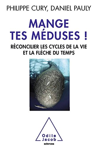 Télécharger Mange tes méduses !: Réconcilier les cycles de la vie et la flèche du temps Francais PDF