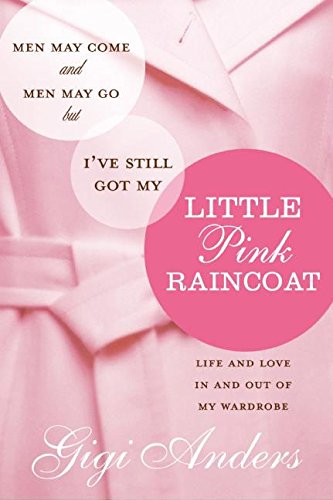 Buy Men May Come and Men May Go, but I've Still Got My Little Pink Raincoat: Life and Love in and Out of My Wardrobe — BookShops.in