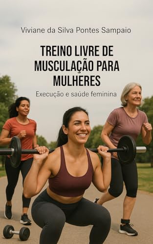 Treino livre de musculação para mulheres.: Execução e saúde femin...