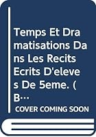 Temps Et Dramatisations Dans Les Recits Ecrits d'Eleves de 5eme 9068311182 Book Cover