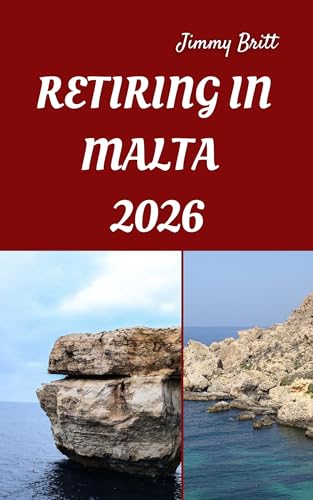 RETIRING IN MALTA 2026: Your Practical Guide to Affordable Living, Relaxed Lifestyles, and Smart Retirement Choices Across Malta in 2026