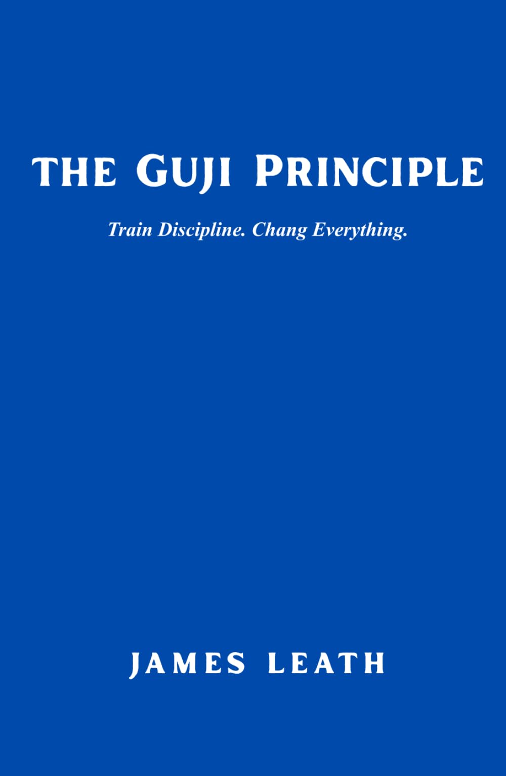 The Guji Principle: Train Discipline. Change Everything.