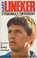 STRIKINGLY DIFFERENT: GARY LINEKER BIOGRAPHY 0099273217 Book Cover