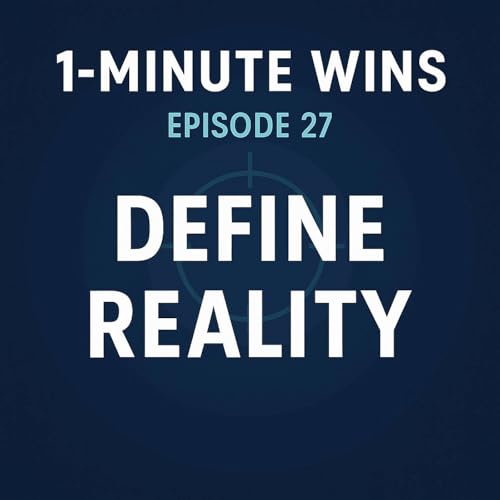 1 Minute Wins #27: Define Reality