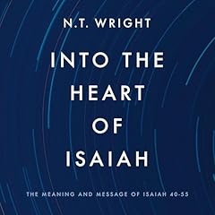 Into the Heart of Isaiah Audiobook By N. T. Wright cover art