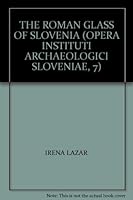 THE ROMAN GLASS OF SLOVENIA (OPERA INSTITUTI ARCHAEOLOGICI SLOVENIAE, 7) 961650018X Book Cover