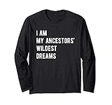 I Am My Ancestors Wildest Dreams Shirt Black Women Girls Long Sleeve T-Shirt