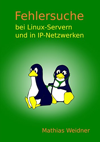 Fehlersuche bei Linux Servern und in IP-Netzwerken Fehlersuche bei Linux Servern und in IP-Netzwerken