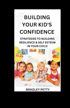 Paperback Building Your Kid's Confidence: Strategies to building resilience & Self Esteem in your child Book