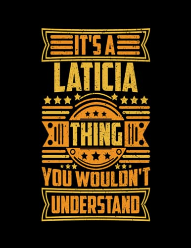 Laticia Name Its A LATICIA Thing You Wouldnt Understand: Daily Notebook| 8.5x11 in - 110 Pages