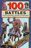 100 Battles That Shaped World History (100 Series)