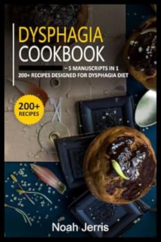 Paperback Dysphagia Cookbook: 5 Manuscripts in 1 – 200+ Recipes designed for Dysphagia diet Book