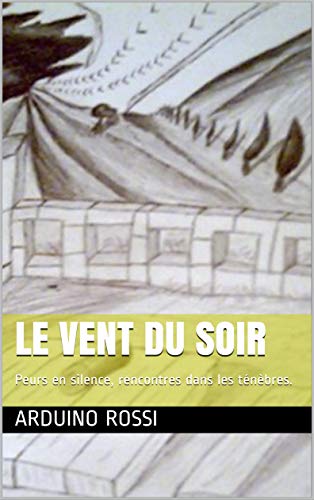 Le vent du soir: Peurs en silence, rencontres dans les ténèbres. (French Edition)