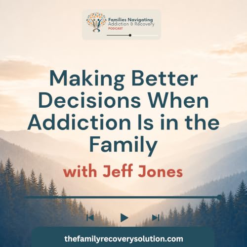 Making Better Decisions When Addiction Is in the Family