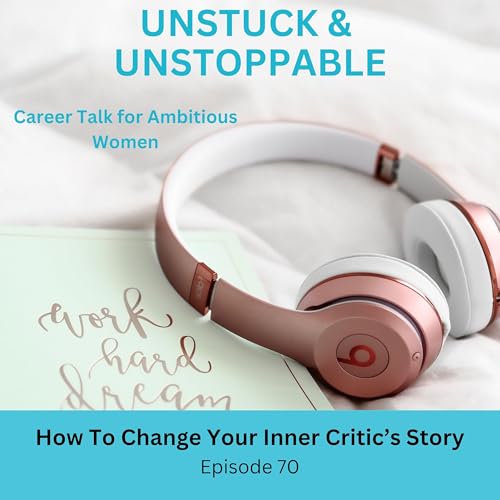 Episode 70 How to Change Your Inner Critic's Story