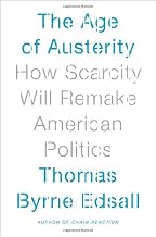 The Age of Austerity: How Scarcity Will Remake American Politics