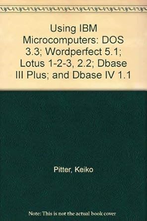 Using IBM Microcomputers Dos, dBASE Iii, and dBASE IV: Pitter, Keiko M ...