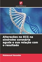 Alterações no ECG na síndrome coronária aguda e sua relação com o resultado (Portuguese Edition) 6208953162 Book Cover