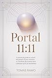 Portal 11:11 - A practical guide to unlock the power of your intuition to manifest abundance and cultivate spiritual awareness