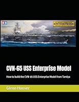 CVN-65 USS Enterprise Model: How to build the CVN-65 USS Enterprise Model from Tamiya (A Glenn Hoover Model Build Instruction Series - Grayscale Interior) B0CRYXB93C Book Cover