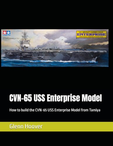 CVN-65 USS Enterprise Model: How to build the CVN-65 USS Enterprise Model from Tamiya (A Glenn Hoover Model Build Instruction Series - Grayscale Interior)
