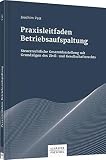 Praxisleitfaden Betriebsaufspaltung: Steuerrechtliche Gesamtdarstellung mit Grundzügen des Zivil- und Gesellschaftsrechts